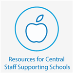 Resources for Central Staff Supporting Schools 